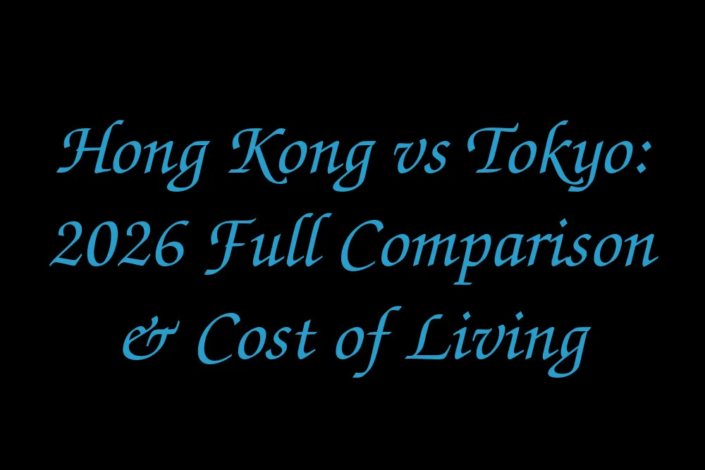 Hong Kong vs Tokyo: 2026 Full Comparison & Cost of Living