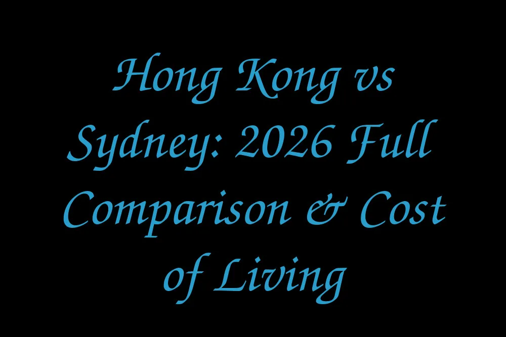Hong Kong vs Sydney: 2026 Full Comparison & Cost of Living