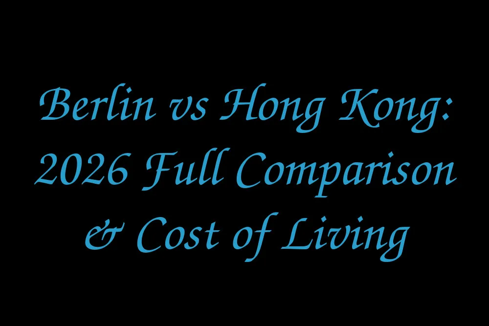 Berlin vs Hong Kong: 2026 Full Comparison & Cost of Living