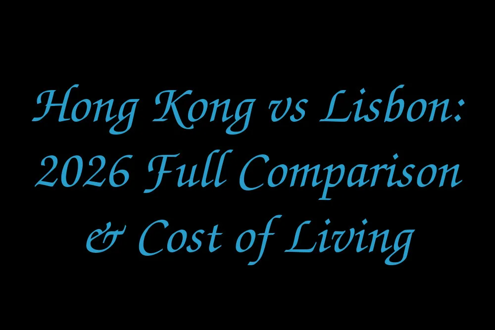 Hong Kong vs Lisbon: 2026 Full Comparison & Cost of Living