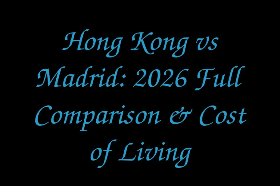 Hong Kong Vs Madrid 2026 Full Comparison Cost Of Living