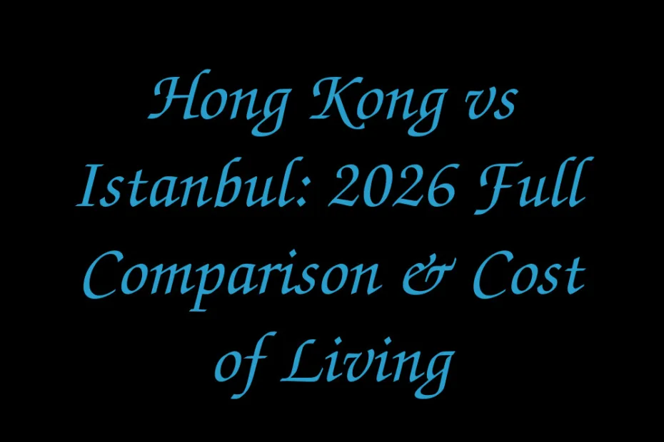 Hong Kong Vs Istanbul 2026 Full Comparison Cost Of Living