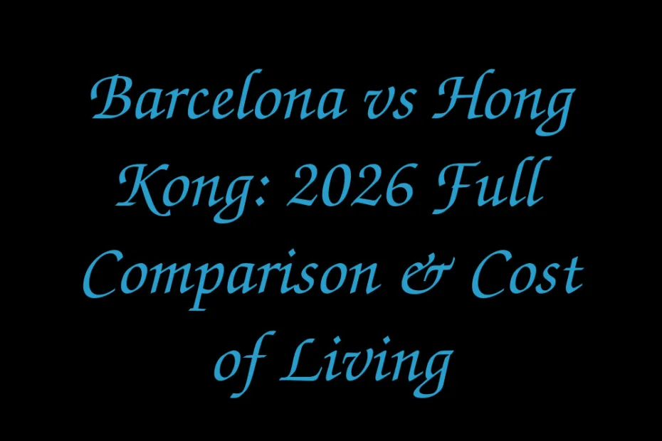Barcelona Vs Hong Kong 2026 Full Comparison Cost Of Living