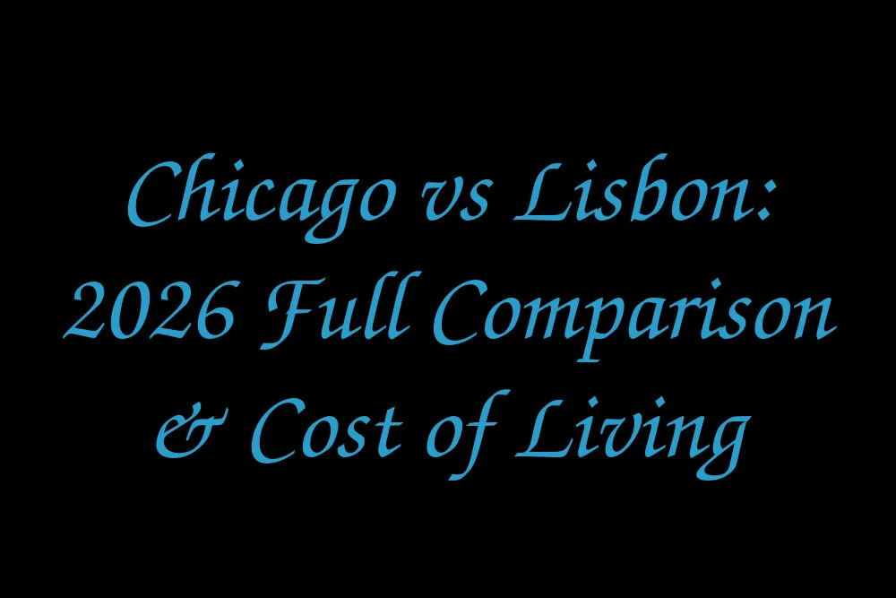 Chicago vs Lisbon: 2026 Full Comparison & Cost of Living
